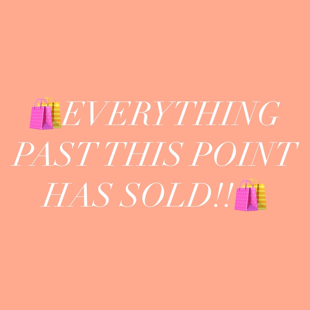 EVERYTHING BELOW IS SOLD!!